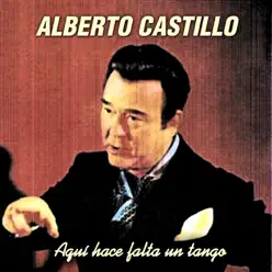 Aquí Hace Falta un Tango - Alberto Castillo