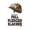 Full Fledged Slacker album lyrics, reviews, download