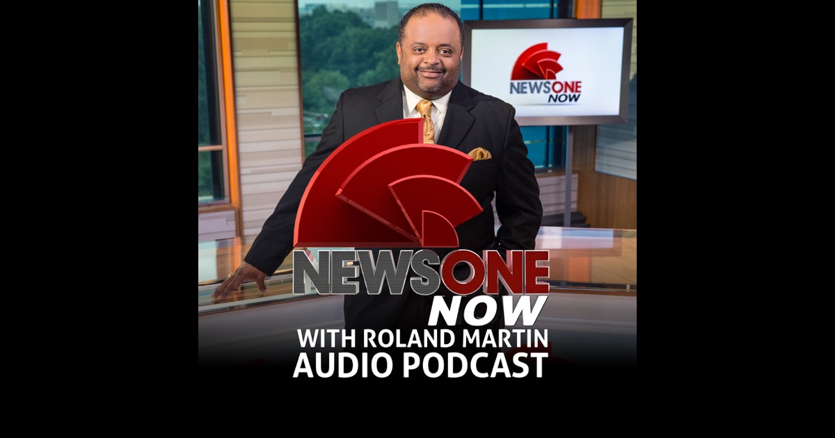 NewsOne Now Audio Podcast by Roland S. Martin on iTunes