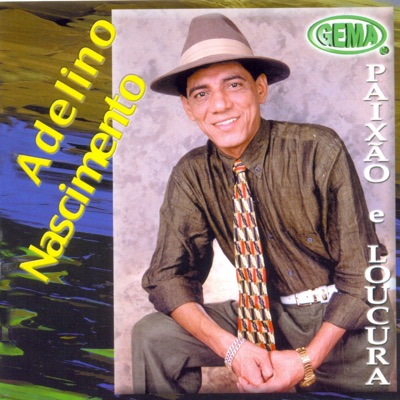 Paixão e Loucura - Adelino Nascimento