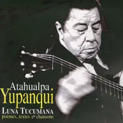 Luna Tucumana (Poèmes, textes & chansons) - Atahualpa Yupanqui