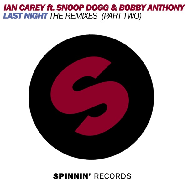Last Night (feat. Snoop Dogg & Bobby Anthony) [The Remixes, Pt. 2] - Single - Ian Carey