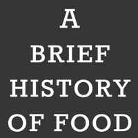 Podcast cover art of A Brief History of Food