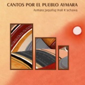 Cantos por el Pueblo Aymara (Aymara Jaquinaj Wali K'achawa) artwork