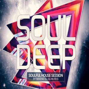 Soul Deep, Soulful House Session - Mixed by DJ Alan Reis