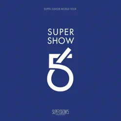SUPER SHOW 5 - SUPER JUNIOR The 5th WORLD TOUR (Live) - Super Junior