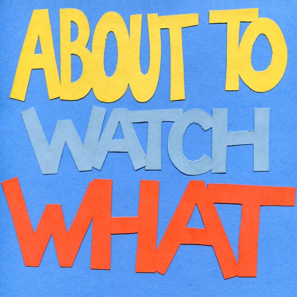 About to Watch What cover