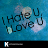 i hate u, i love you (In the Style of gnash feat. olivia o'brien) [Karaoke Version] - Instrumental King