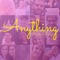 Anything - Myrna Braza lyrics