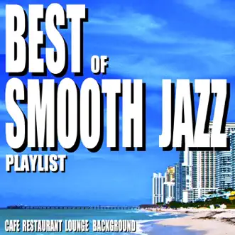 Best of Smooth Jazz Playlist (Cafe Restaurant Lounge Background) by Blue Claw Jazz album reviews, ratings, credits