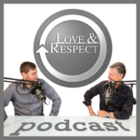 The Love and Respect Podcast: Relationships | Marriage | Theology | Psychology podcast