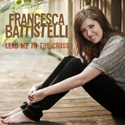 Lead Me to the Cross - Single - Francesca Battistelli