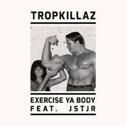 Exercise Ya Body - Single (feat. JSTJR) - Single - Tropkillaz Exercise Ya Body - Single (feat. JSTJR) - Single - Tropkillaz