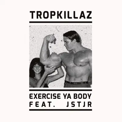 Exercise Ya Body - Single (feat. JSTJR) - Single - Tropkillaz