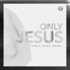 Only Jesus (Only Your Name) - Single