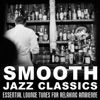 Smooth Jazz Classics: Essential Lounge Tunes for Relaxing Ambience, Soft Jazz Instrumental Songs, Bar Music Moods, 2016