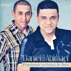 Propriedade Exclusiva de Deus - Daniel e Abimael