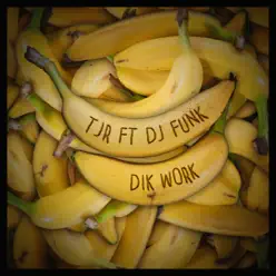 Dik Work (feat. DJ Funk) - Single - TJR Dik Work (feat. DJ Funk) - Single - TJR