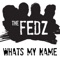 What's My Name - The Fedz lyrics