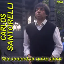 Vou Encontrar Outro Amor - Carlos Santorelli