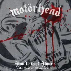 You'll Get Yours: The Best of Motörhead - Motörhead