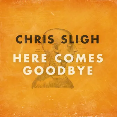 Here Comes Goodbye - Single - Chris Sligh