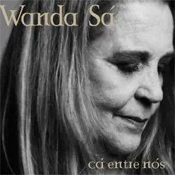 Cá Entre Nós - Wanda Sá Cá Entre Nós - Wanda Sá
