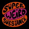 Super Weird Substance