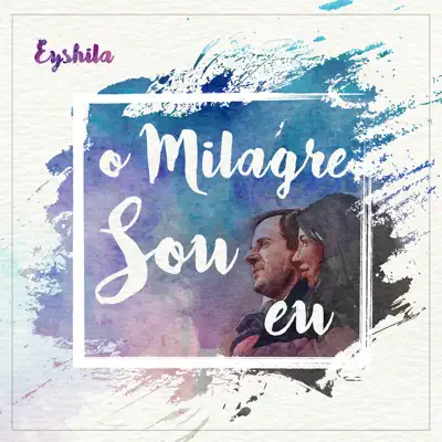 O Milagre Sou Eu (feat. Lucas Santos) - Single - Eyshila