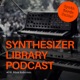 Synthesizer Library Podcast