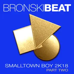 Smalltown Boy 2k18 Part 2 - EP - Bronski Beat Smalltown Boy 2k18 Part 2 - EP - Bronski Beat