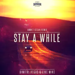 Stay A While(Ummet Ozcan Remix) - Single - Dimitri Vegas & Like Mike