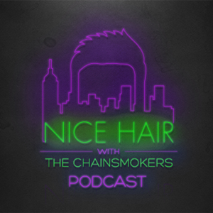Nice Hair with The Chainsmokers podcast