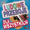 Ludowe przeboje dla wszystkich, Vol. 2 album lyrics, reviews, download