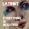 Everything Is Beautiful - Latroit lyrics