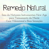 Remedio Natural - Sons da Natureza Instrumentais New Age para Treinamento da Mente Cura Vibracional e Boas Sensações - Relaxamento Sons da Natureza Ruído Branco Musicas Clube
