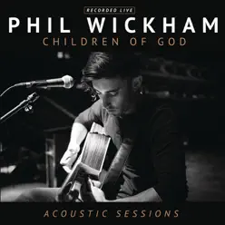 Children of God Acoustic Sessions - Phil Wickham