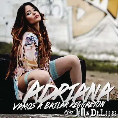 Vamos a Bailar Reggaeton (feat. JDM & Dr. Lopez) - Single - Adriana