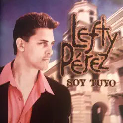 Soy Tuyo - Lefty Pérez Soy Tuyo - Lefty Pérez