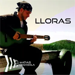 Lloras - Single - Matias Casasola Lloras - Single - Matias Casasola