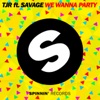 TJR - We Wanna Party (feat. Savage)