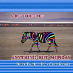 Goin' To the Club (Dirty Funkin' DJ Remix) - Single by Anything But Monday album reviews, ratings, credits