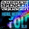 Here Without You 2.5 (Crystal Rock Remix) - Andrew Spencer & Aquagen lyrics