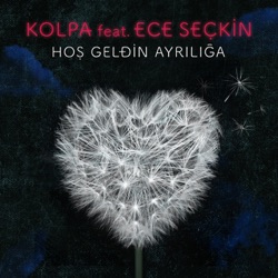 Kolpa - Hoş Geldin Ayrılığa (feat. Ece Seçkin)
