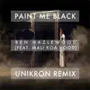 Paint Me Black (Unikron Remix) [feat. Mali Koa Hood] - Single album lyrics, reviews, download