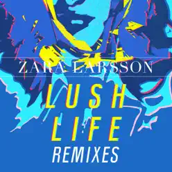 Lush Life (Remixes) - Single - Zara Larsson