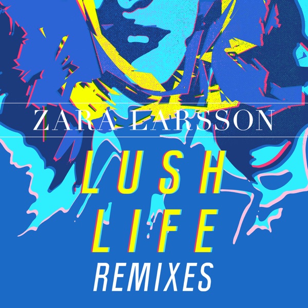 Zara Larsson Lush Life