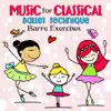 Music for Classical Ballet Class: Technique Barre Exercises album lyrics, reviews, download