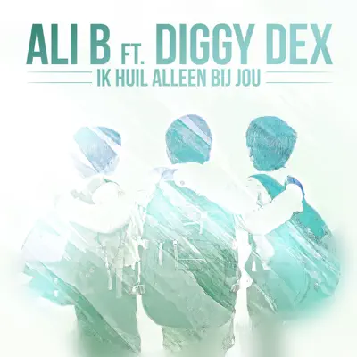Ik Huil Alleen Bij Jou (feat. Diggy Dex) - Single - Ali B