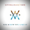 Living In Fiction - You Know You Like It